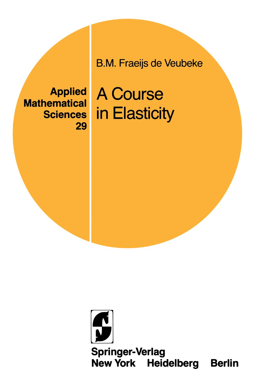 Titlebook: A Course in Elasticity; B. M. Fraeijs Veubeke Book 1979 Springer-Verlag New York Inc. 1979 Calculation.Elastizität.Finite.Invariant.algebr Titlebook: A Course in Elasticity; B. M. Fraeijs Veubeke Book 1979 Springer-Verlag New York Inc. 1979 Calculation.Elastizität.Finite.Invariant.algebr
