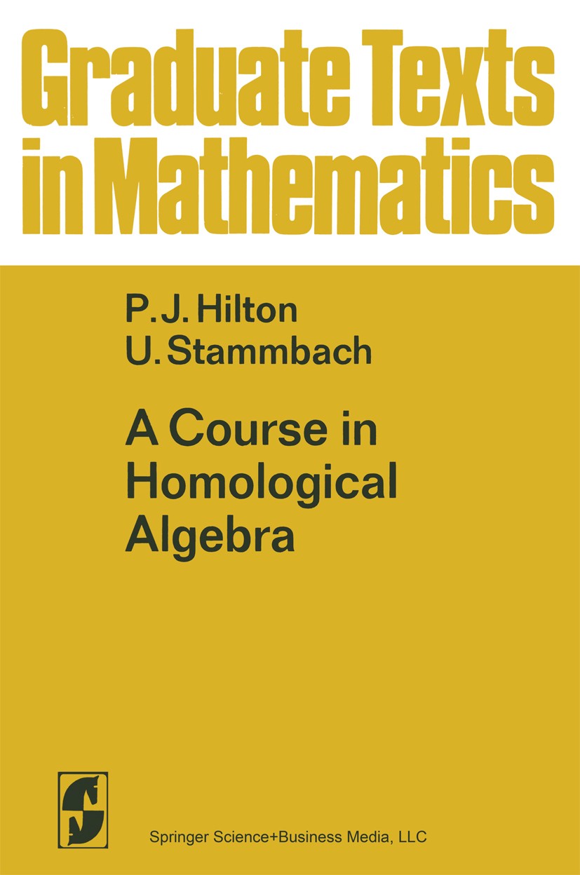 Titlebook: A Course in Homological Algebra; P. J. Hilton,U. Stammbach Textbook 19711st edition Springer Science+Business Media New York 1971 Category Titlebook: A Course in Homological Algebra; P. J. Hilton,U. Stammbach Textbook 19711st edition Springer Science+Business Media New York 1971 Category