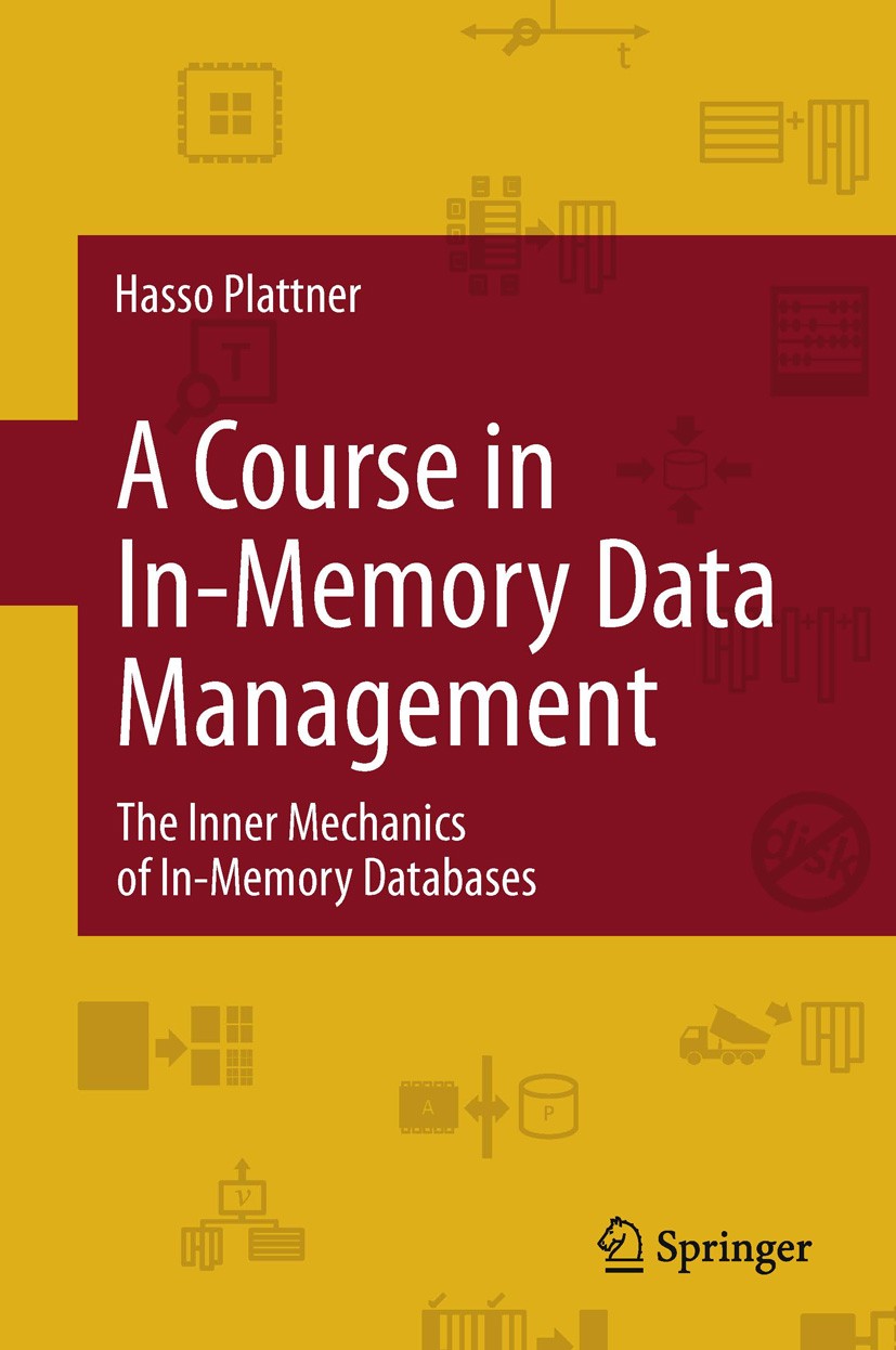 Titlebook: A Course in In-Memory Data Management; The Inner Mechanics Hasso Plattner Textbook 20131st edition Springer-Verlag Berlin Heidelberg 2013 Titlebook: A Course in In-Memory Data Management; The Inner Mechanics Hasso Plattner Textbook 20131st edition Springer-Verlag Berlin Heidelberg 2013