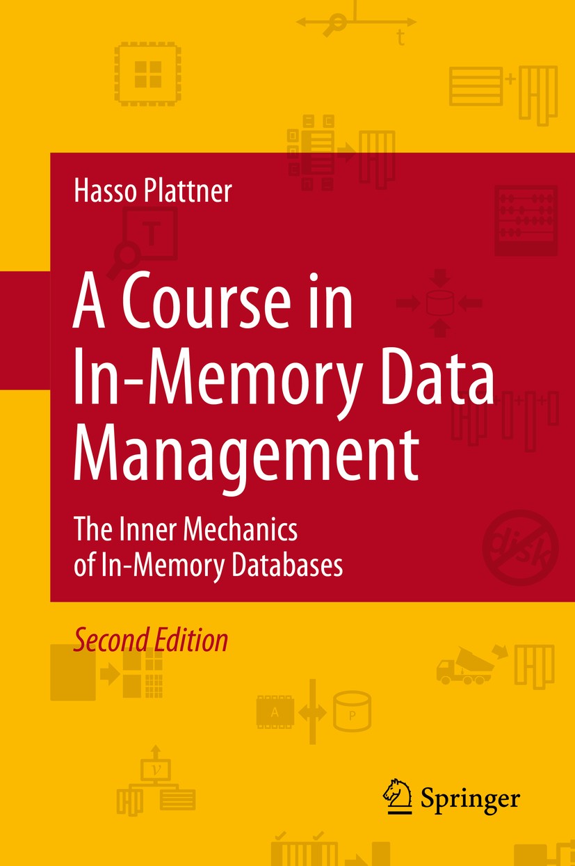 Titlebook: A Course in In-Memory Data Management; The Inner Mechanics Hasso Plattner Textbook 2014Latest edition Springer-Verlag Berlin Heidelberg 20 Titlebook: A Course in In-Memory Data Management; The Inner Mechanics Hasso Plattner Textbook 2014Latest edition Springer-Verlag Berlin Heidelberg 20