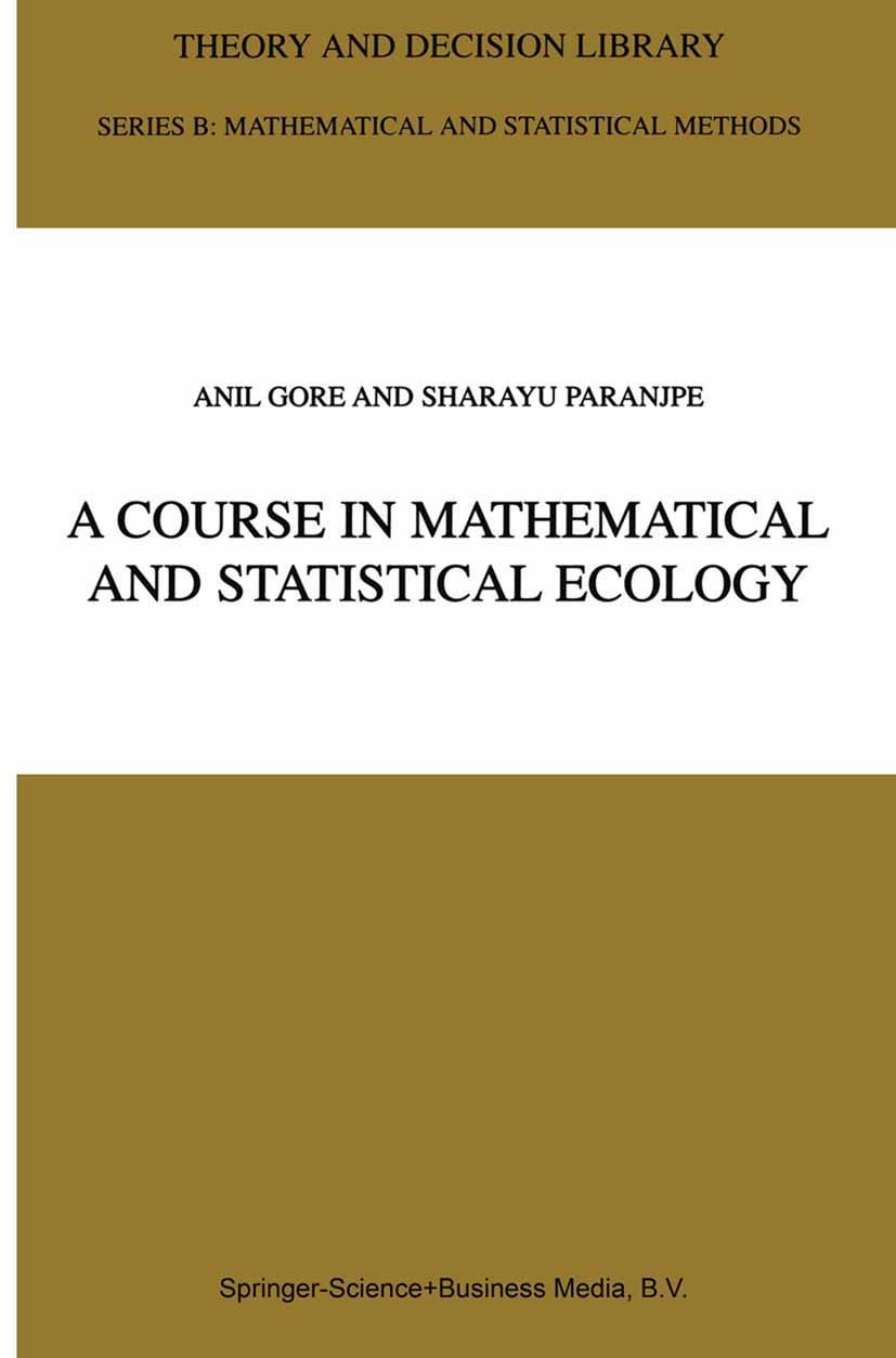 Titlebook: A Course in Mathematical and Statistical Ecology; Anil Gore,Sharayu Paranjpe Book 2001 Springer Science+Business Media Dordrecht 2001 beha Titlebook: A Course in Mathematical and Statistical Ecology; Anil Gore,Sharayu Paranjpe Book 2001 Springer Science+Business Media Dordrecht 2001 beha