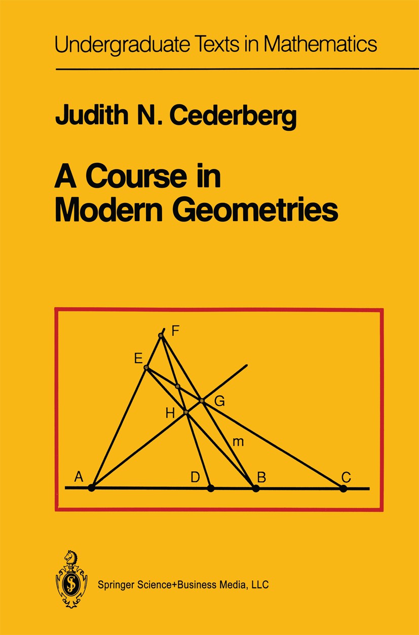 Titlebook: A Course in Modern Geometries; Judith N. Cederberg Textbook 19891st edition Springer Science+Business Media New York 1989 Abstract algebra Titlebook: A Course in Modern Geometries; Judith N. Cederberg Textbook 19891st edition Springer Science+Business Media New York 1989 Abstract algebra