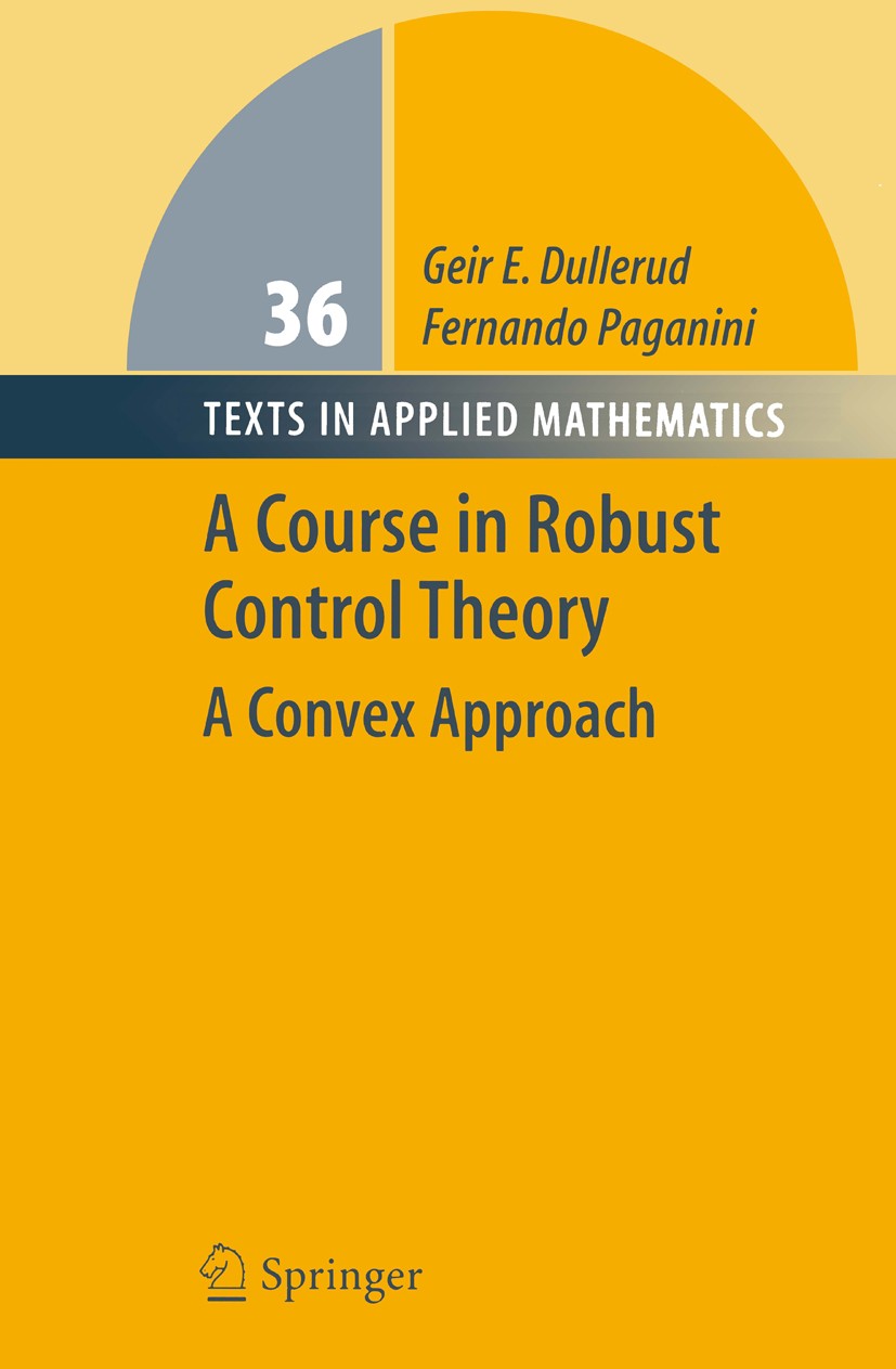 Titlebook: A Course in Robust Control Theory; A Convex Approach Geir E. Dullerud,Fernando Paganini Textbook 2000 Springer Science+Business Media, LLC, Titlebook: A Course in Robust Control Theory; A Convex Approach Geir E. Dullerud,Fernando Paganini Textbook 2000 Springer Science+Business Media, LLC,