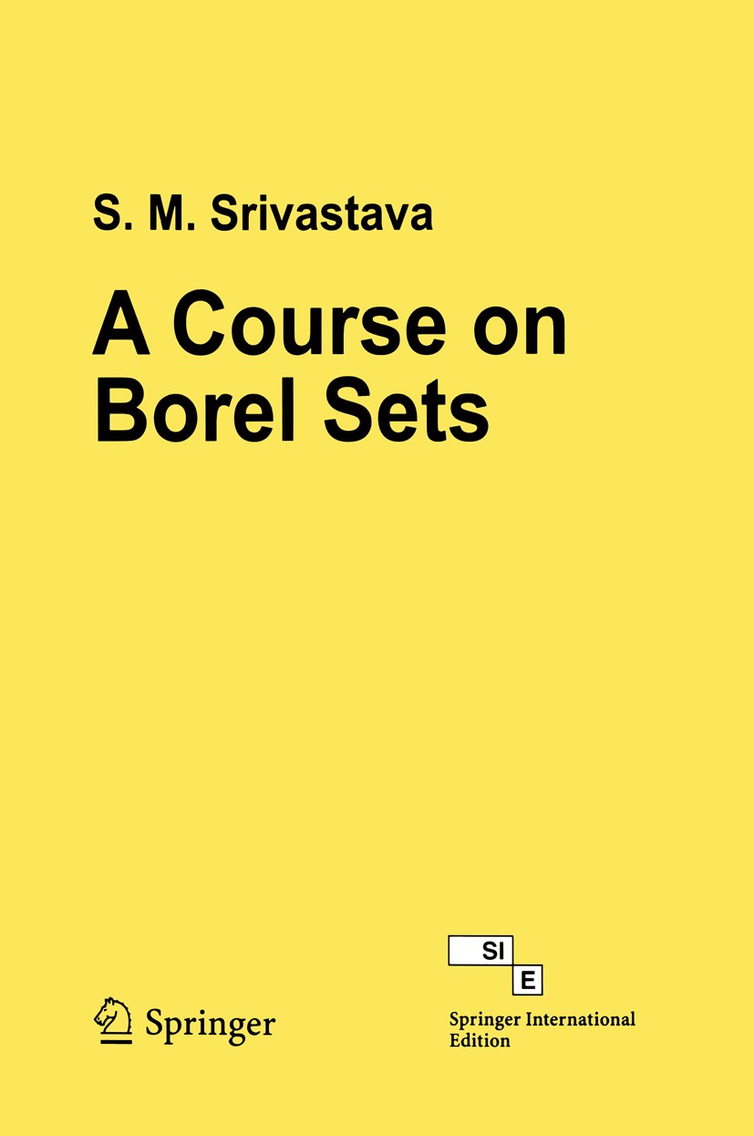 Titlebook: A Course on Borel Sets; S. M. Srivastava Textbook 1998 Springer-Verlag Berlin Heidelberg 1998 Aleph.arithmetic.axiom of choice.Cardinal nu Titlebook: A Course on Borel Sets; S. M. Srivastava Textbook 1998 Springer-Verlag Berlin Heidelberg 1998 Aleph.arithmetic.axiom of choice.Cardinal nu