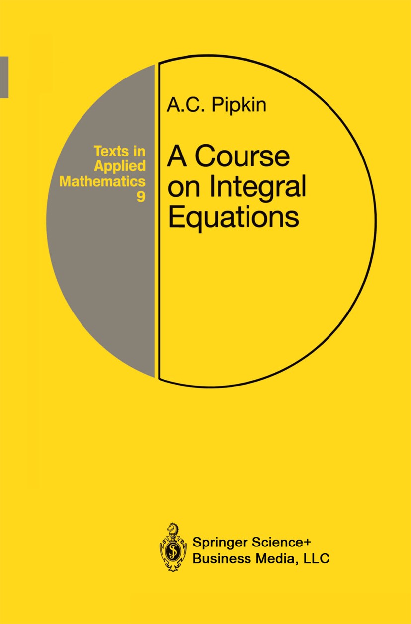 Titlebook: A Course on Integral Equations; Allen C. Pipkin Textbook 1991 Springer Science+Business Media New York 1991 Integral equation.Integralglei Titlebook: A Course on Integral Equations; Allen C. Pipkin Textbook 1991 Springer Science+Business Media New York 1991 Integral equation.Integralglei