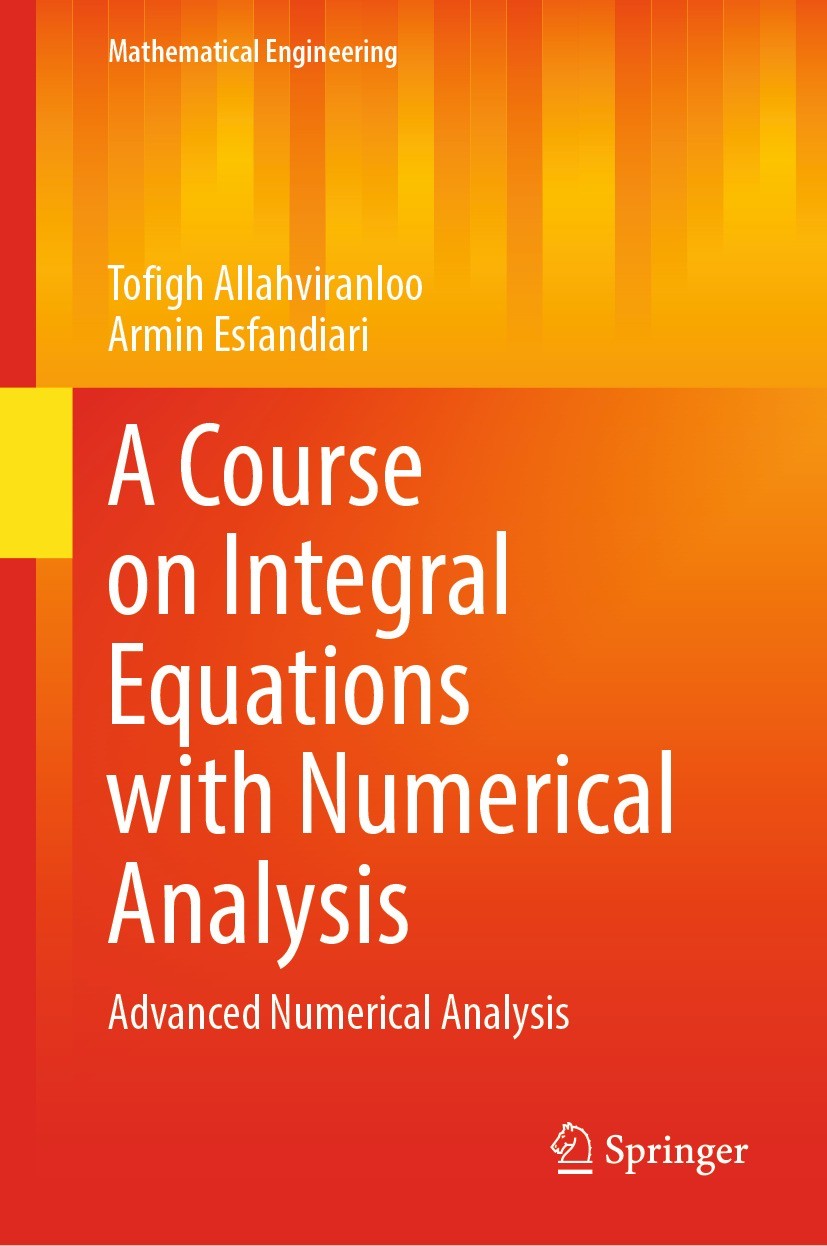 Titlebook: A Course on Integral Equations with Numerical Analysis; Advanced Numerical A Tofigh Allahviranloo,Armin Esfandiari Book 2022 The Editor(s) Titlebook: A Course on Integral Equations with Numerical Analysis; Advanced Numerical A Tofigh Allahviranloo,Armin Esfandiari Book 2022 The Editor(s)