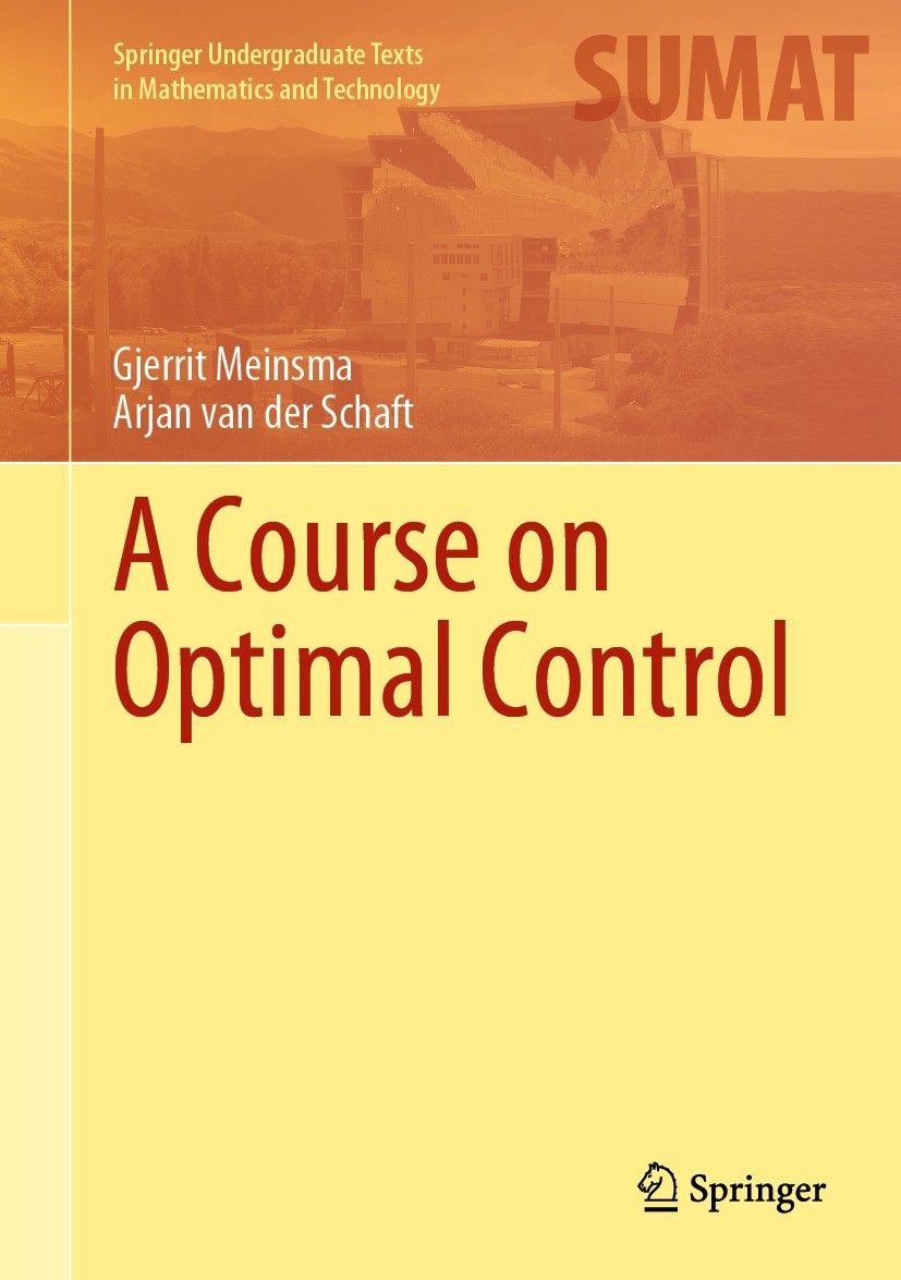 Titlebook: A Course on Optimal Control; Gjerrit Meinsma,Arjan van der Schaft Textbook 2023 The Editor(s) (if applicable) and The Author(s), under exc Titlebook: A Course on Optimal Control; Gjerrit Meinsma,Arjan van der Schaft Textbook 2023 The Editor(s) (if applicable) and The Author(s), under exc