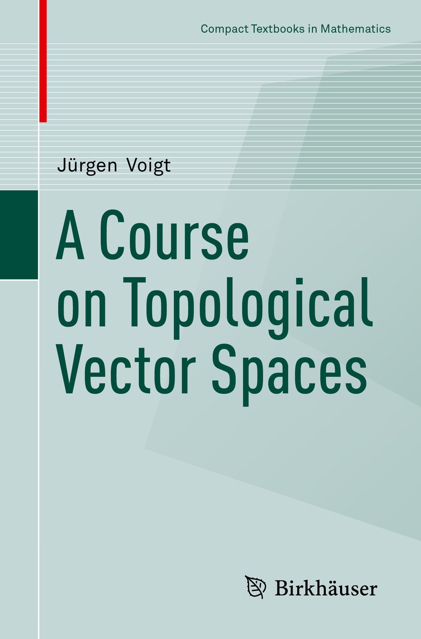 Titlebook: A Course on Topological Vector Spaces; Jürgen Voigt Textbook 2020 Springer Nature Switzerland AG 2020 topology.convex spaces.polars.bipola Titlebook: A Course on Topological Vector Spaces; Jürgen Voigt Textbook 2020 Springer Nature Switzerland AG 2020 topology.convex spaces.polars.bipola