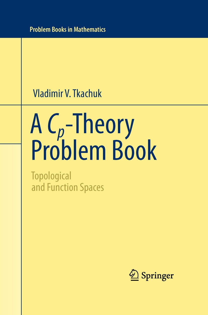 Titlebook: A Cp-Theory Problem Book; Topological and Func Vladimir V. Tkachuk Textbook 2011 Springer Science+Business Media, LLC 2011 C_p-theory.Gener Titlebook: A Cp-Theory Problem Book; Topological and Func Vladimir V. Tkachuk Textbook 2011 Springer Science+Business Media, LLC 2011 C_p-theory.Gener