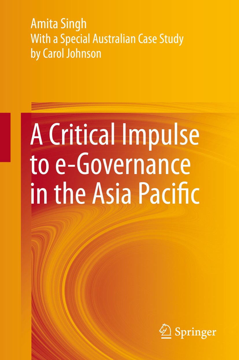 Titlebook: A Critical Impulse to e-Governance in the Asia Pacific; Amita Singh Book 2013 Springer India 2013 best practices research.convergence.cult Titlebook: A Critical Impulse to e-Governance in the Asia Pacific; Amita Singh Book 2013 Springer India 2013 best practices research.convergence.cult