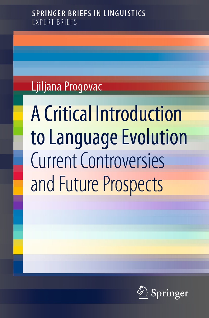 Titlebook: A Critical Introduction to Language Evolution; Current Controversie Ljiljana Progovac Book 2019 The Author(s), under exclusive licence to S Titlebook: A Critical Introduction to Language Evolution; Current Controversie Ljiljana Progovac Book 2019 The Author(s), under exclusive licence to S