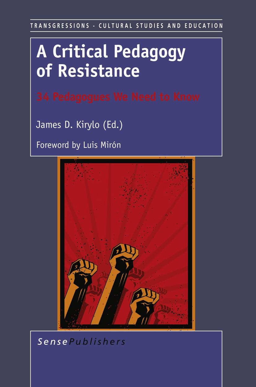 Titlebook: A Critical Pedagogy of Resistance; 34 Pedagogues We Nee James D. Kirylo Book 2013 SensePublishers 2013 critical.equality.justice.resistance Titlebook: A Critical Pedagogy of Resistance; 34 Pedagogues We Nee James D. Kirylo Book 2013 SensePublishers 2013 critical.equality.justice.resistance