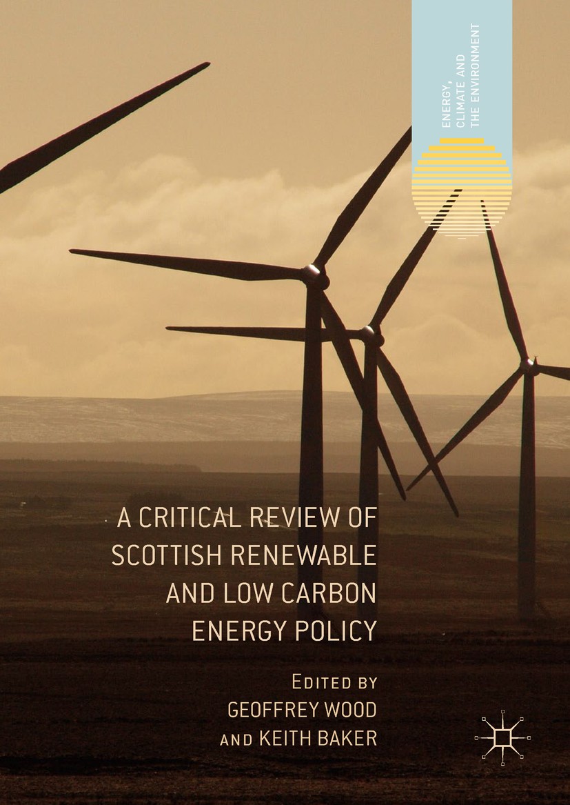 Titlebook: A Critical Review of Scottish Renewable and Low Carbon Energy Policy; Geoffrey Wood,Keith Baker Book 2017 The Editor(s) (if applicable) an Titlebook: A Critical Review of Scottish Renewable and Low Carbon Energy Policy; Geoffrey Wood,Keith Baker Book 2017 The Editor(s) (if applicable) an