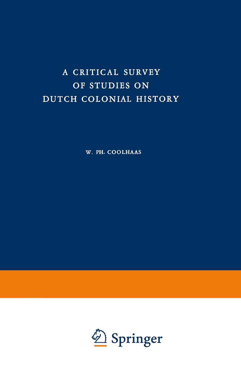 Titlebook: A Critical Survey of Studies on Dutch Colonial History; W. Ph. Coolhaas Book 1960 Springer Science+Business Media Dordrecht 1960 19. Jahrh Titlebook: A Critical Survey of Studies on Dutch Colonial History; W. Ph. Coolhaas Book 1960 Springer Science+Business Media Dordrecht 1960 19. Jahrh