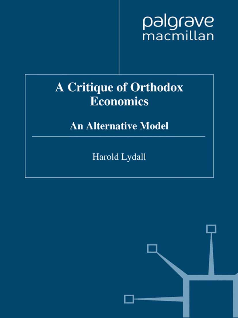 Titlebook: A Critique of Orthodox Economics; An Alternative Model Harold Lydall Book 1998 Palgrave Macmillan, a division of Macmillan Publishers Limit Titlebook: A Critique of Orthodox Economics; An Alternative Model Harold Lydall Book 1998 Palgrave Macmillan, a division of Macmillan Publishers Limit