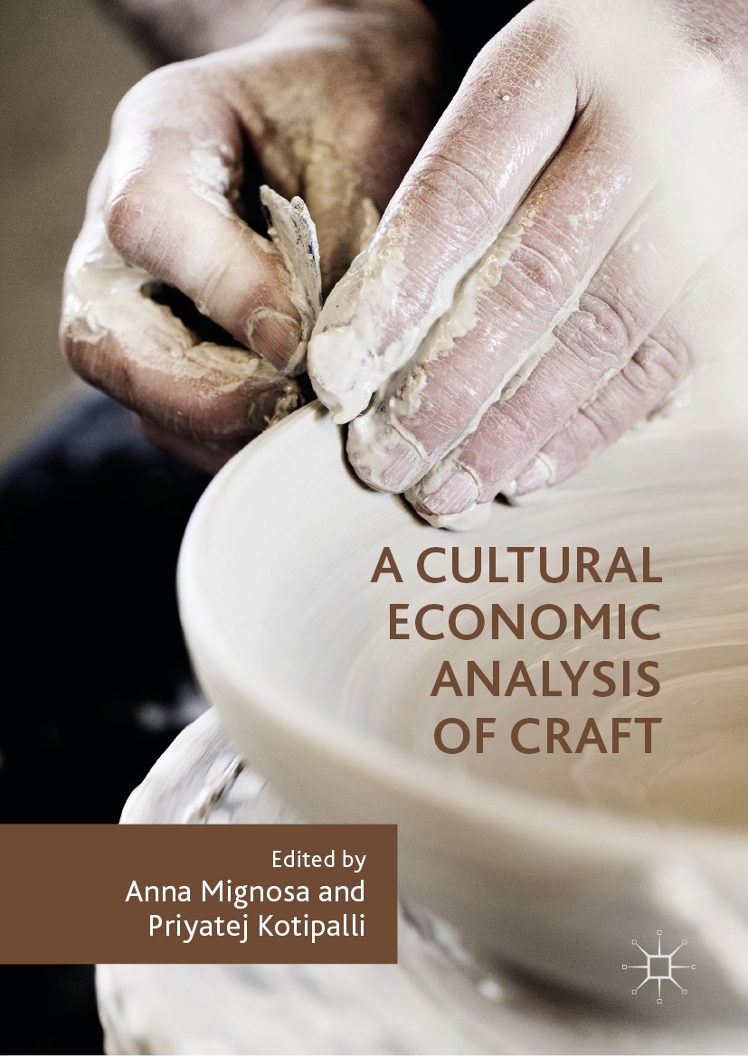 Titlebook: A Cultural Economic Analysis of Craft; Anna Mignosa,Priyatej Kotipalli Book 2019 The Editor(s) (if applicable) and The Author(s) 2019 Crea Titlebook: A Cultural Economic Analysis of Craft; Anna Mignosa,Priyatej Kotipalli Book 2019 The Editor(s) (if applicable) and The Author(s) 2019 Crea