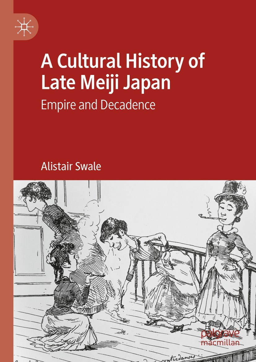Titlebook: A Cultural History of Late Meiji Japan; Empire and Decadence Alistair Swale Book 2023 The Editor(s) (if applicable) and The Author(s), unde Titlebook: A Cultural History of Late Meiji Japan; Empire and Decadence Alistair Swale Book 2023 The Editor(s) (if applicable) and The Author(s), unde
