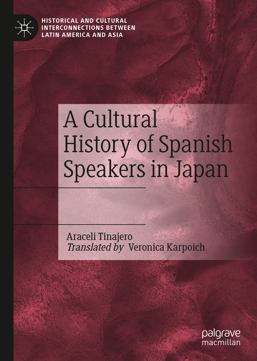 Titlebook: A Cultural History of Spanish Speakers in Japan; Araceli Tinajero Book 2021 The Editor(s) (if applicable) and The Author(s), under exclusi Titlebook: A Cultural History of Spanish Speakers in Japan; Araceli Tinajero Book 2021 The Editor(s) (if applicable) and The Author(s), under exclusi