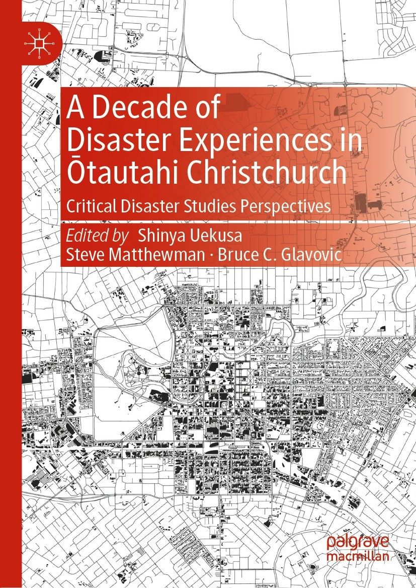 Titlebook: A Decade of Disaster Experiences in Ōtautahi Christchurch; Critical Disaster St Shinya Uekusa,Steve Matthewman,Bruce C. Glavovic Book 2022 Titlebook: A Decade of Disaster Experiences in Ōtautahi Christchurch; Critical Disaster St Shinya Uekusa,Steve Matthewman,Bruce C. Glavovic Book 2022