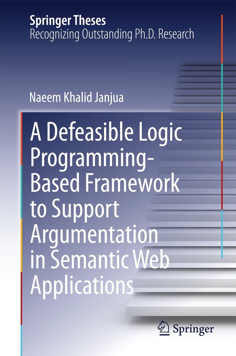 Titlebook: A Defeasible Logic Programming-Based Framework to Support Argumentation in Semantic Web Applications; Naeem Khalid Janjua Book 2014 Spring Titlebook: A Defeasible Logic Programming-Based Framework to Support Argumentation in Semantic Web Applications; Naeem Khalid Janjua Book 2014 Spring