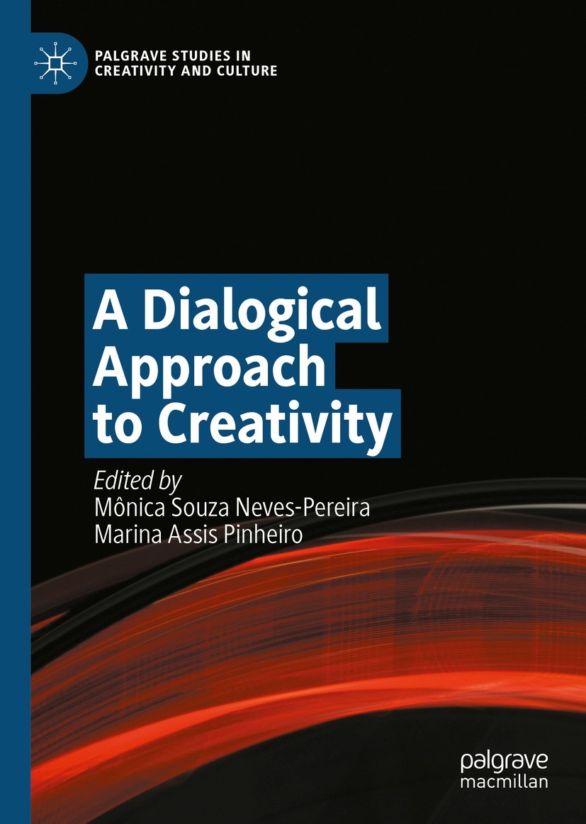 Titlebook: A Dialogical Approach to Creativity; Mônica Souza Neves-Pereira,Marina Assis Pinheiro Book 2023 The Editor(s) (if applicable) and The Auth Titlebook: A Dialogical Approach to Creativity; Mônica Souza Neves-Pereira,Marina Assis Pinheiro Book 2023 The Editor(s) (if applicable) and The Auth