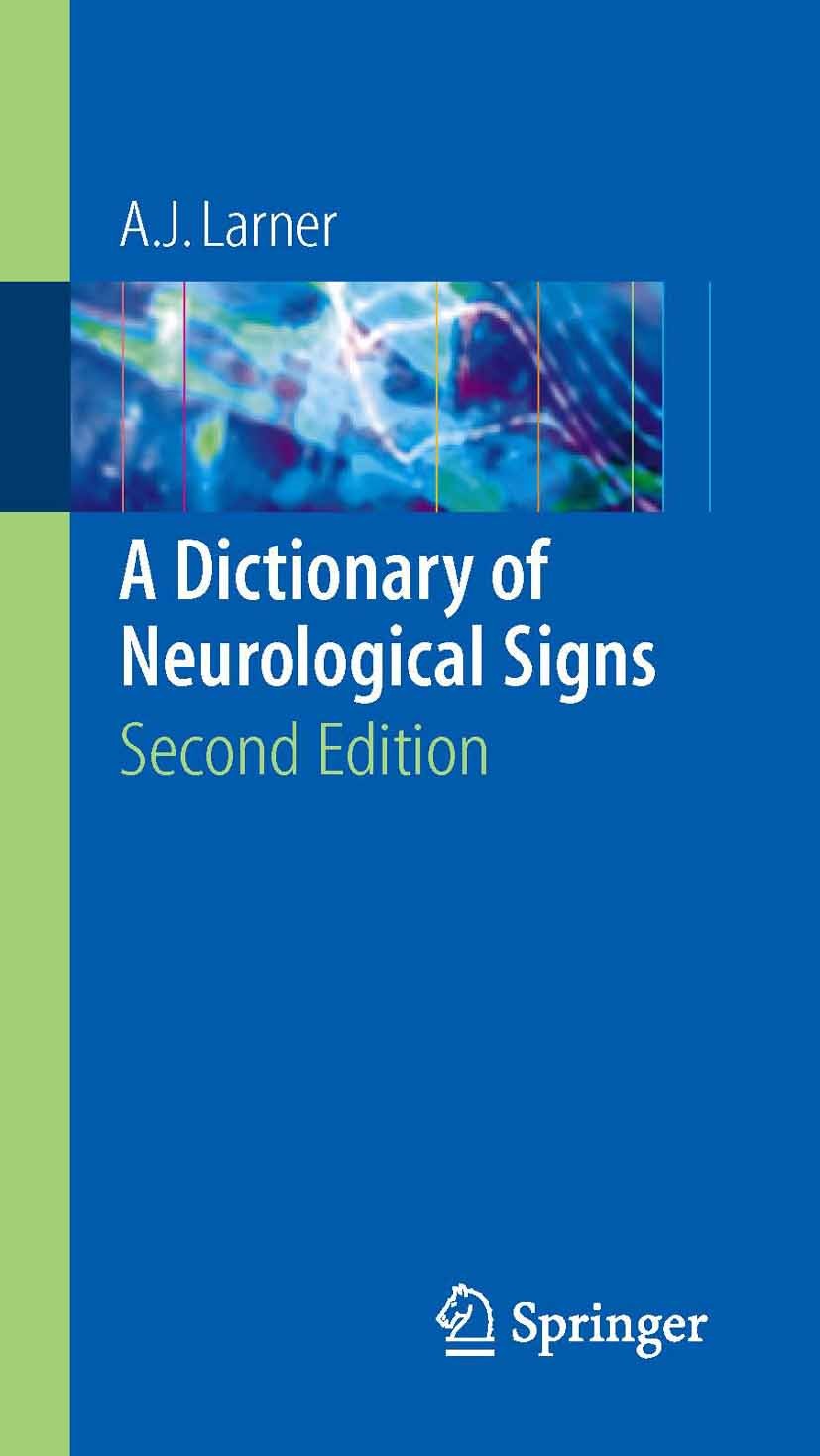 Titlebook: A Dictionary of Neurological Signs; A.J. Larner Book 20062nd edition Springer-Verlag New York 2006 critical care medicine.diagnosis.emerge Titlebook: A Dictionary of Neurological Signs; A.J. Larner Book 20062nd edition Springer-Verlag New York 2006 critical care medicine.diagnosis.emerge
