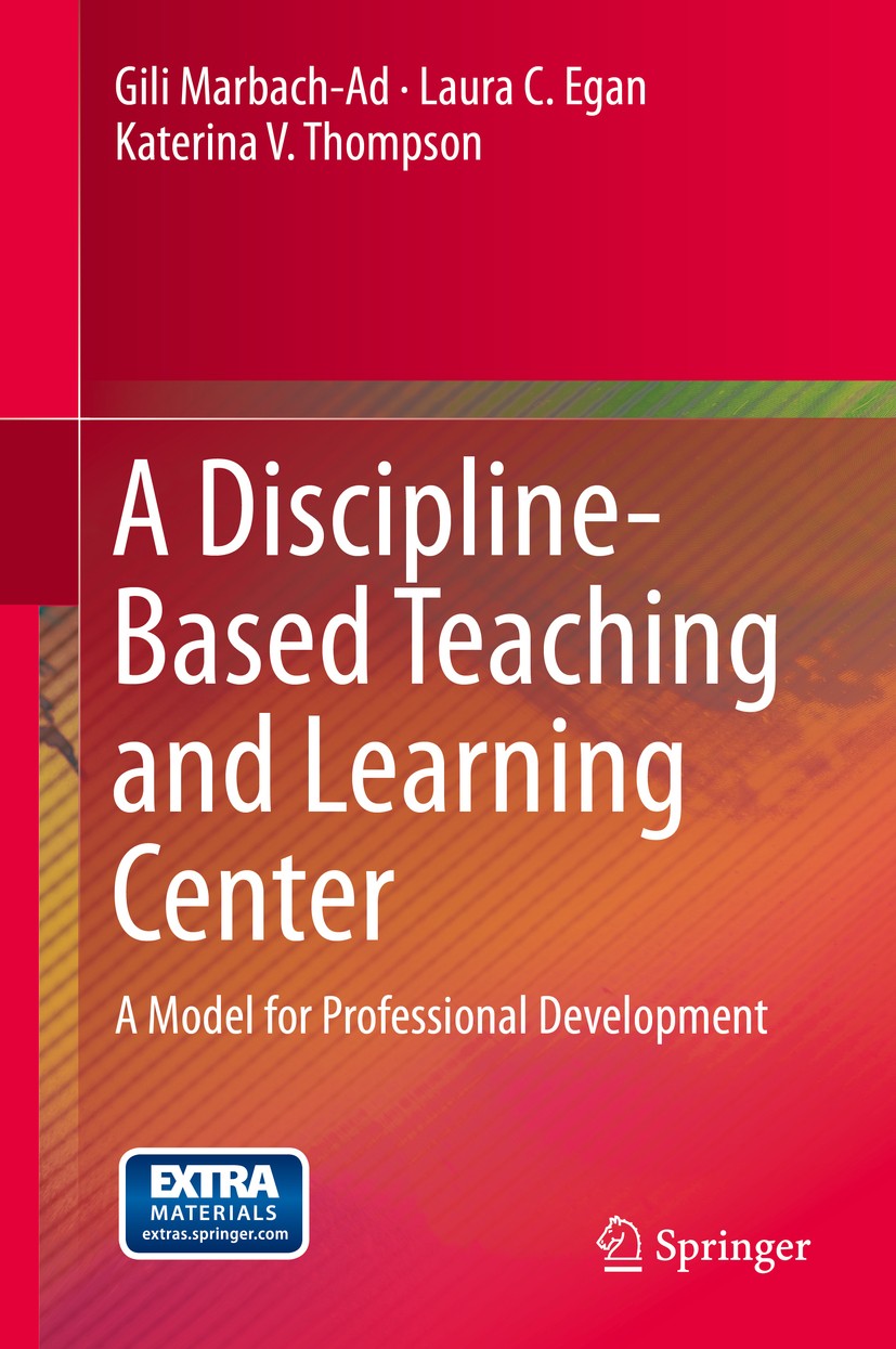 Titlebook: A Discipline-Based Teaching and Learning Center; A Model for Professi Gili Marbach-Ad,Laura C. Egan,Katerina V. Thompson Book 2015 Springer Titlebook: A Discipline-Based Teaching and Learning Center; A Model for Professi Gili Marbach-Ad,Laura C. Egan,Katerina V. Thompson Book 2015 Springer