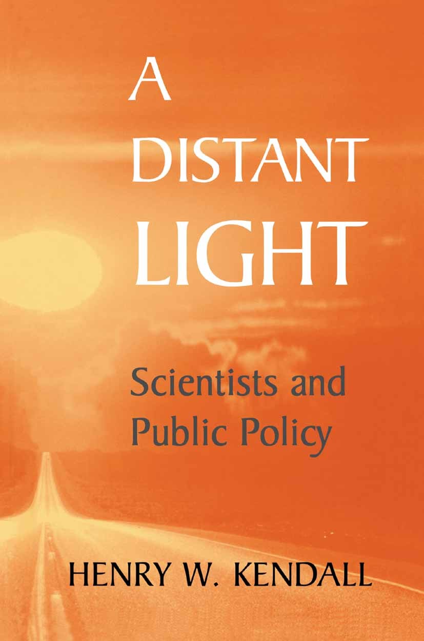 Titlebook: A Distant Light; Scientists and Publi Henry W. Kendall Book 2000 Springer Science+Business Media New York 2000 Government.energy.environmen Titlebook: A Distant Light; Scientists and Publi Henry W. Kendall Book 2000 Springer Science+Business Media New York 2000 Government.energy.environmen