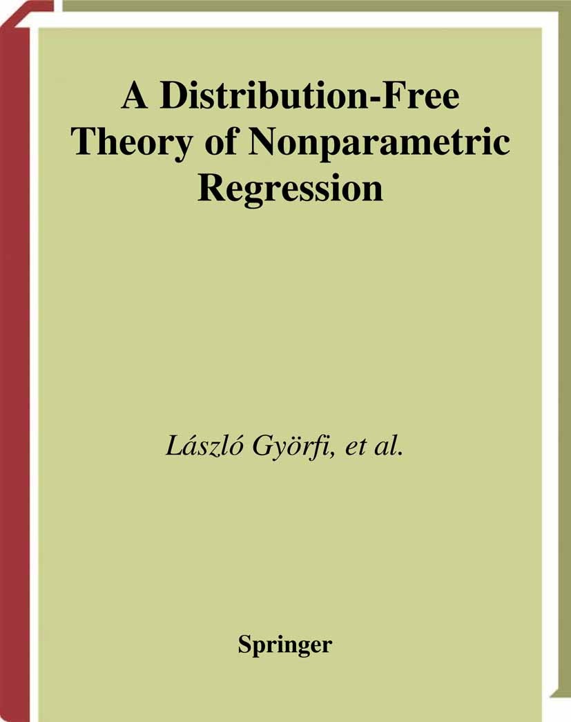 Titlebook: A Distribution-Free Theory of Nonparametric Regression; László Györfi,Michael Kohler,Harro Walk Book 2002 Springer Science+Business Media Titlebook: A Distribution-Free Theory of Nonparametric Regression; László Györfi,Michael Kohler,Harro Walk Book 2002 Springer Science+Business Media