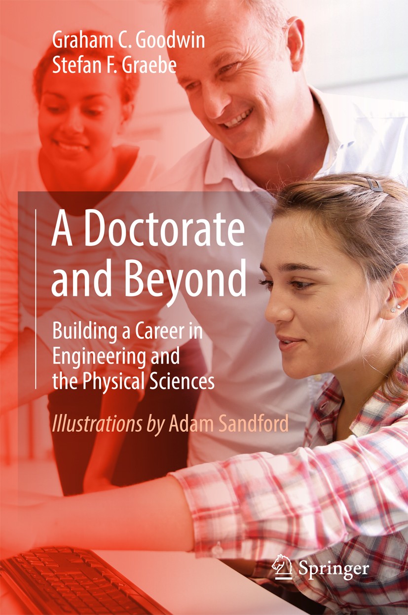 Titlebook: A Doctorate and Beyond; Building a Career in Graham C. Goodwin,Stefan F. Graebe Book 2017 Springer International Publishing AG 2017 Choosin Titlebook: A Doctorate and Beyond; Building a Career in Graham C. Goodwin,Stefan F. Graebe Book 2017 Springer International Publishing AG 2017 Choosin