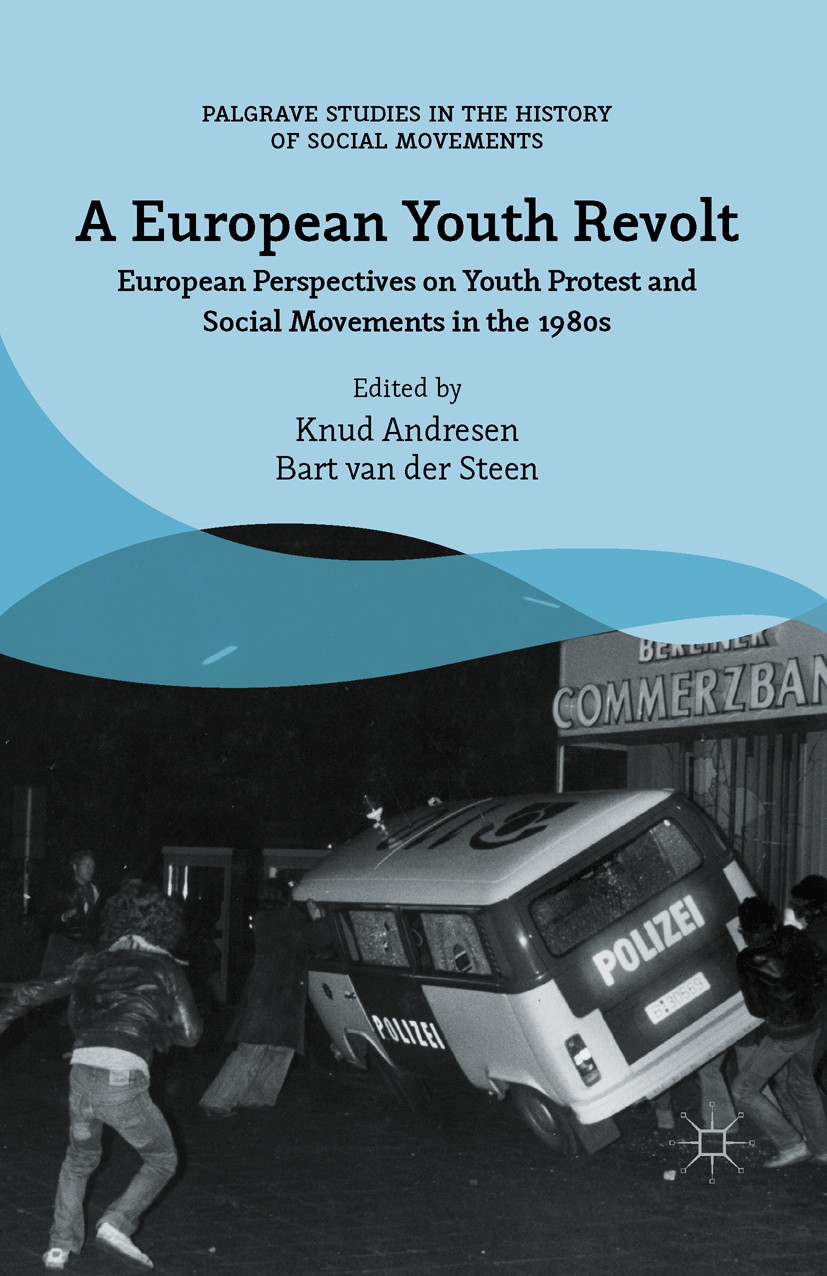 Titlebook: A European Youth Revolt; European Perspective Knud Andresen (Senior Researcher),Bart Steen (Lect Book 2016 The Editor(s) (if applicable) an Titlebook: A European Youth Revolt; European Perspective Knud Andresen (Senior Researcher),Bart Steen (Lect Book 2016 The Editor(s) (if applicable) an