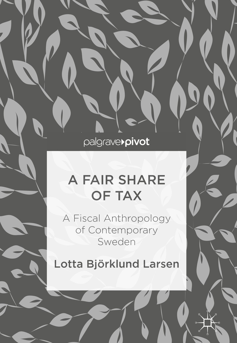 Titlebook: A Fair Share of Tax; A Fiscal Anthropolog Lotta Björklund Larsen Book‘‘‘‘‘‘‘‘ 2018 The Editor(s) (if applicable) and The Author(s) 2018 Tax Titlebook: A Fair Share of Tax; A Fiscal Anthropolog Lotta Björklund Larsen Book‘‘‘‘‘‘‘‘ 2018 The Editor(s) (if applicable) and The Author(s) 2018 Tax