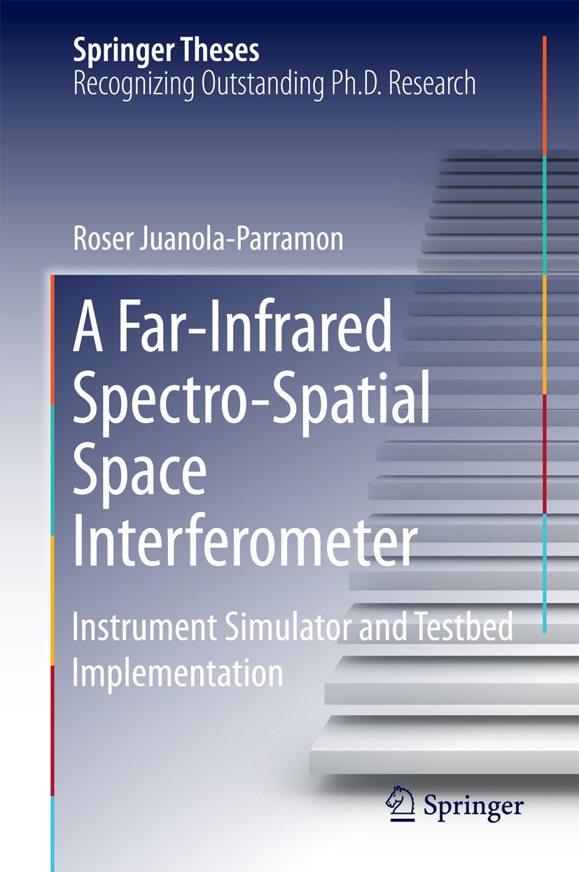 Titlebook: A Far-Infrared Spectro-Spatial Space Interferometer; Instrument Simulator Roser Juanola-Parramon Book 2016 Springer International Publishin Titlebook: A Far-Infrared Spectro-Spatial Space Interferometer; Instrument Simulator Roser Juanola-Parramon Book 2016 Springer International Publishin