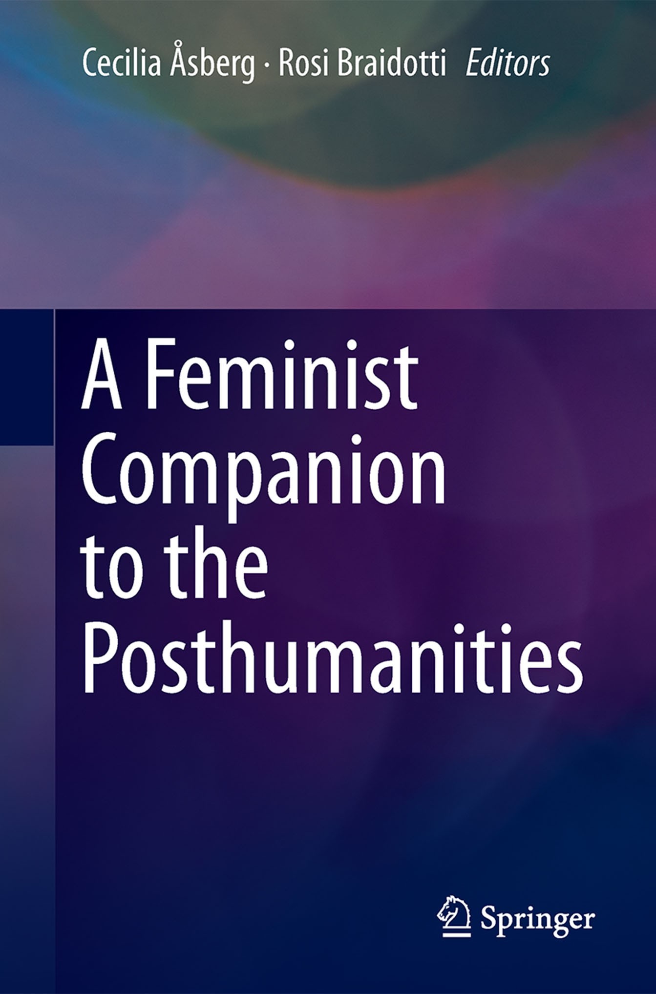 Titlebook: A Feminist Companion to the Posthumanities; Cecilia Åsberg,Rosi Braidotti Book 2018 Springer International Publishing AG, part of Springer Titlebook: A Feminist Companion to the Posthumanities; Cecilia Åsberg,Rosi Braidotti Book 2018 Springer International Publishing AG, part of Springer