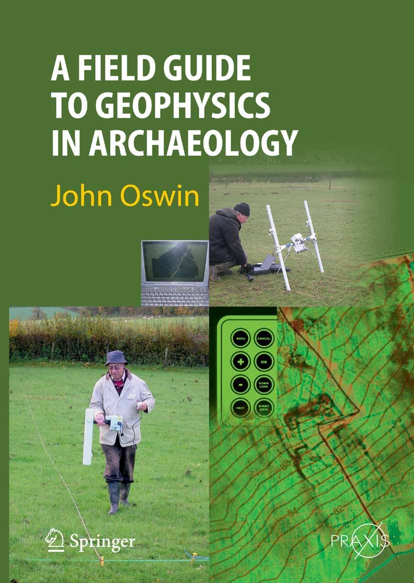 Titlebook: A Field Guide to Geophysics in Archaeology; John Oswin Book 2009 Springer-Verlag Berlin Heidelberg 2009 Archaeology.Geoinformationssysteme Titlebook: A Field Guide to Geophysics in Archaeology; John Oswin Book 2009 Springer-Verlag Berlin Heidelberg 2009 Archaeology.Geoinformationssysteme