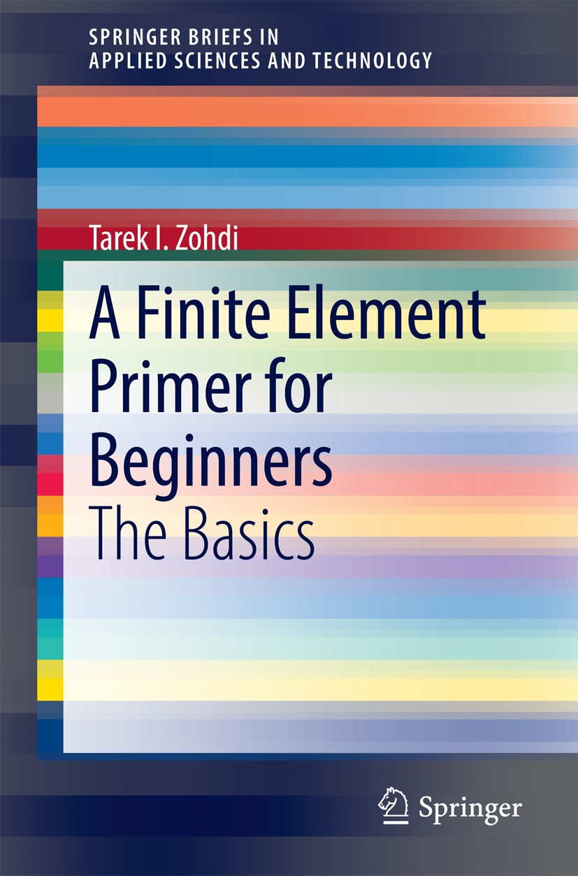 Titlebook: A Finite Element Primer for Beginners; The Basics Tarek I. Zohdi Book 20151st edition The Editor(s) (if applicable) and The Author(s), unde Titlebook: A Finite Element Primer for Beginners; The Basics Tarek I. Zohdi Book 20151st edition The Editor(s) (if applicable) and The Author(s), unde