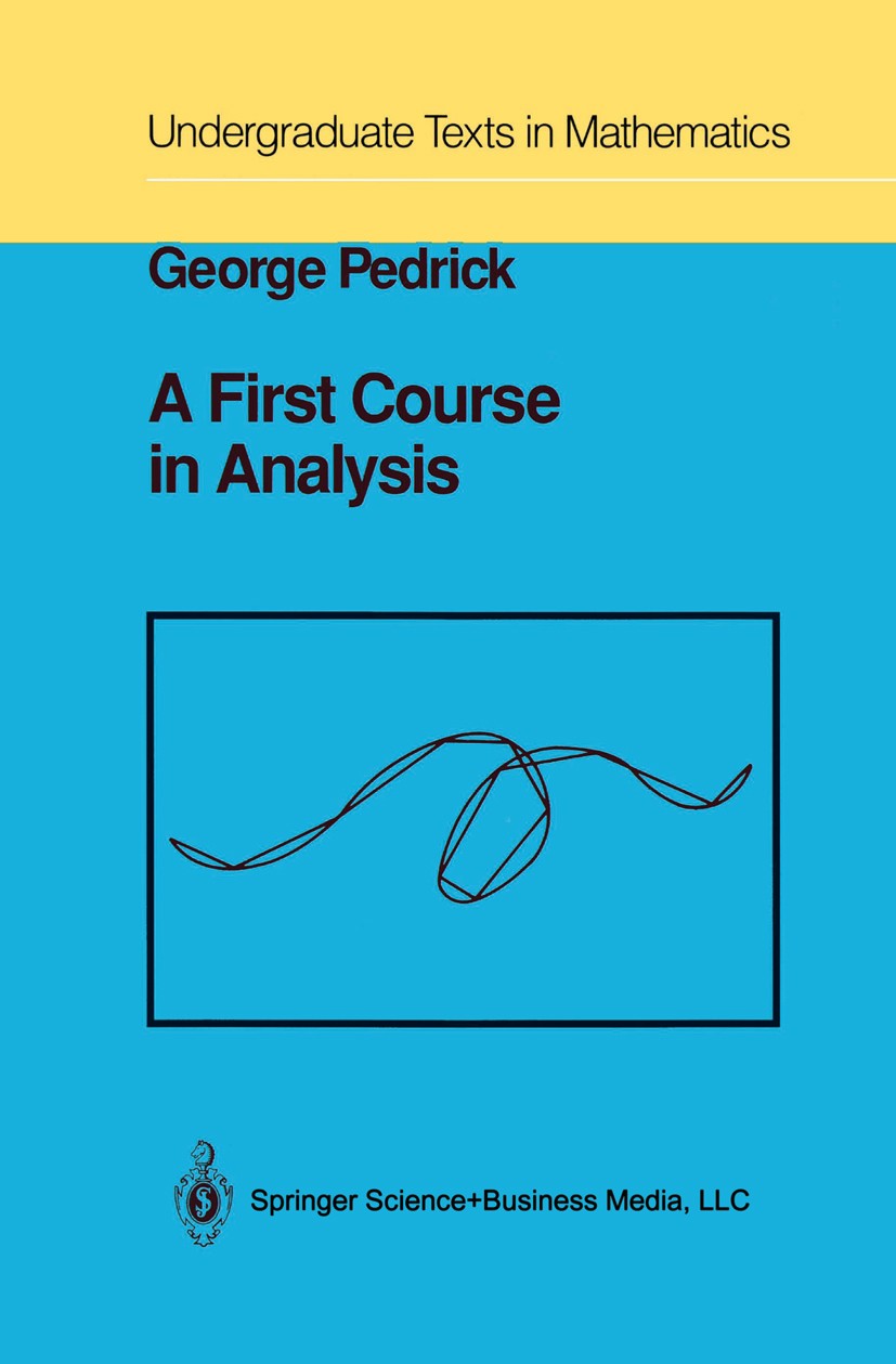 Titlebook: A First Course in Analysis; George Pedrick Textbook 1994 Springer Science+Business Media New York 1994 Derivative.Fourier series.Fundament Titlebook: A First Course in Analysis; George Pedrick Textbook 1994 Springer Science+Business Media New York 1994 Derivative.Fourier series.Fundament