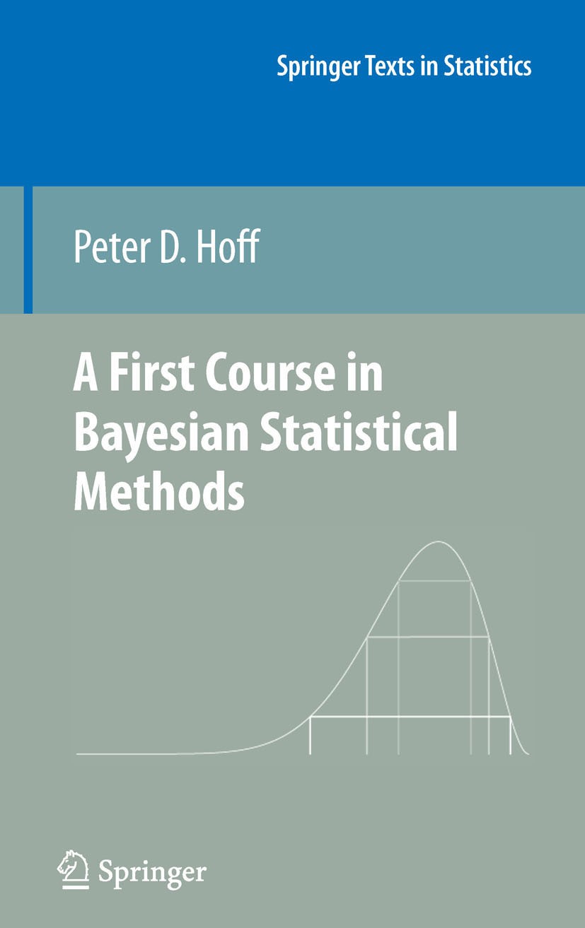 Titlebook: A First Course in Bayesian Statistical Methods; Peter D. Hoff Textbook 2009 Springer-Verlag New York 2009 Markov chain.Statistical Computi Titlebook: A First Course in Bayesian Statistical Methods; Peter D. Hoff Textbook 2009 Springer-Verlag New York 2009 Markov chain.Statistical Computi