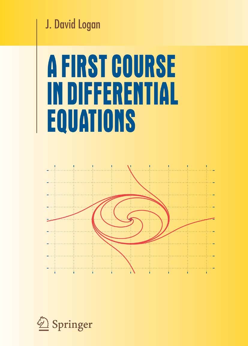 Titlebook: A First Course in Differential Equations; J. David Logan Textbook 20061st edition Springer-Verlag New York 2006 Applied Mathematics.algebr Titlebook: A First Course in Differential Equations; J. David Logan Textbook 20061st edition Springer-Verlag New York 2006 Applied Mathematics.algebr