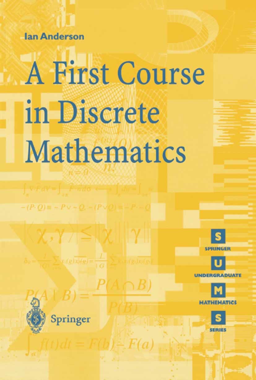 Titlebook: A First Course in Discrete Mathematics; Ian Anderson Textbook 2002 Springer-Verlag London 2002 Combinatorial Mathematics.Designs.Discrete Titlebook: A First Course in Discrete Mathematics; Ian Anderson Textbook 2002 Springer-Verlag London 2002 Combinatorial Mathematics.Designs.Discrete
