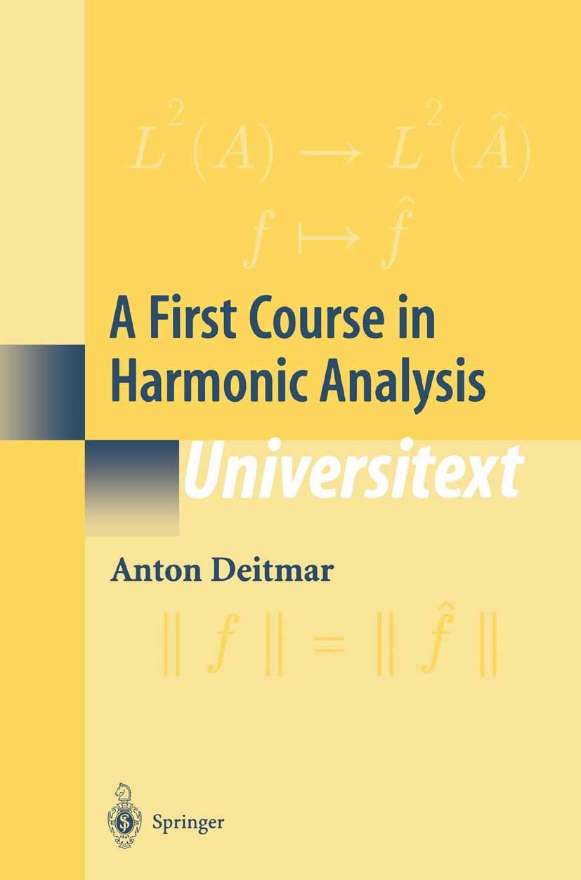 Titlebook: A First Course in Harmonic Analysis; Anton Deitmar Textbook 20021st edition Springer Science+Business Media New York 2002 Fourier analysis Titlebook: A First Course in Harmonic Analysis; Anton Deitmar Textbook 20021st edition Springer Science+Business Media New York 2002 Fourier analysis