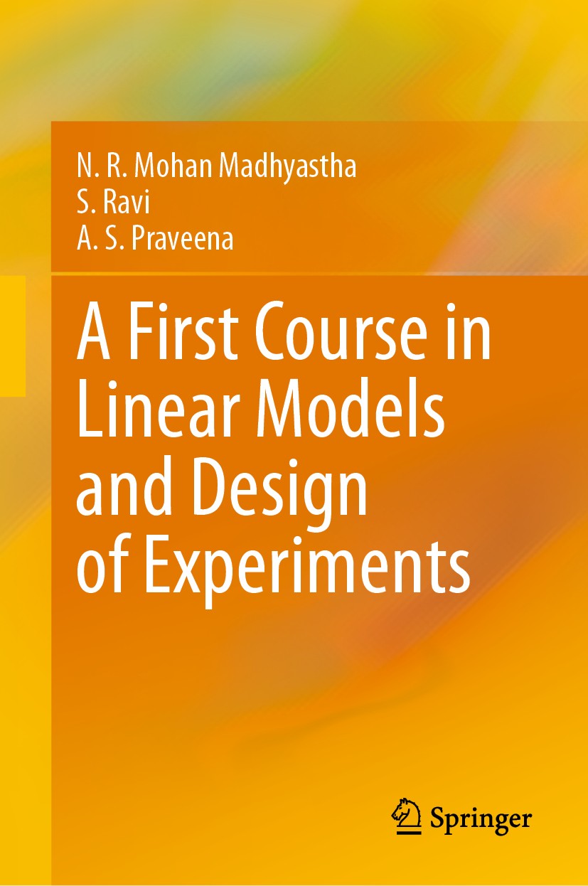 Titlebook: A First Course in Linear Models and Design of Experiments; N. R. Mohan Madhyastha,S. Ravi,A. S. Praveena Textbook 2020 The Editor(s) (if a Titlebook: A First Course in Linear Models and Design of Experiments; N. R. Mohan Madhyastha,S. Ravi,A. S. Praveena Textbook 2020 The Editor(s) (if a