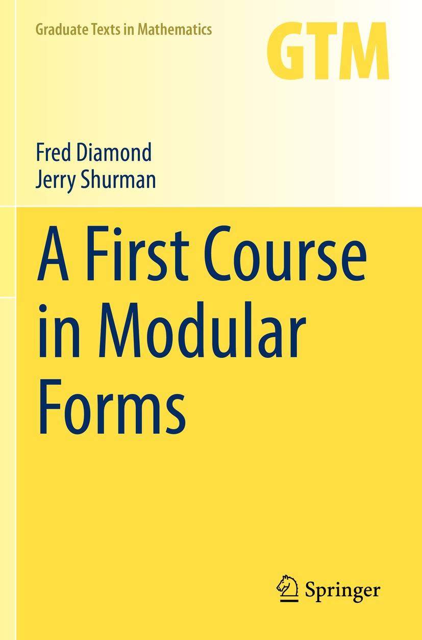 Titlebook: A First Course in Modular Forms; Fred Diamond,Jerry Shurman Textbook 2005 Springer-Verlag New York 2005 Abelian variety.Dimension.Grad.alg Titlebook: A First Course in Modular Forms; Fred Diamond,Jerry Shurman Textbook 2005 Springer-Verlag New York 2005 Abelian variety.Dimension.Grad.alg