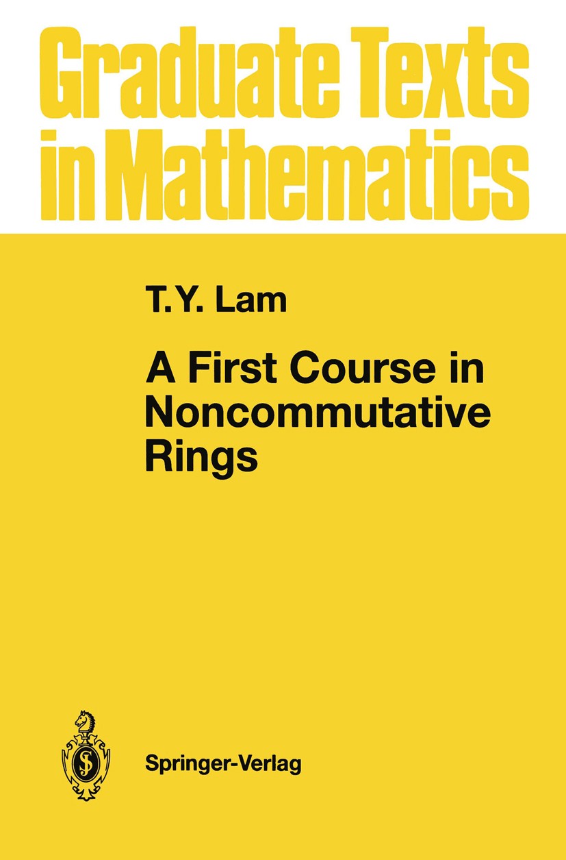 Titlebook: A First Course in Noncommutative Rings; T. Y. Lam Textbook 19911st edition Springer-Verlag New York, Inc. 1991 Abstract algebra.Group theo Titlebook: A First Course in Noncommutative Rings; T. Y. Lam Textbook 19911st edition Springer-Verlag New York, Inc. 1991 Abstract algebra.Group theo