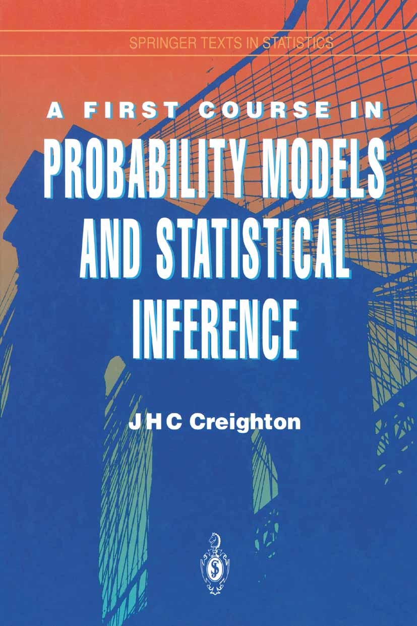 Titlebook: A First Course in Probability Models and Statistical Inference; J. H. C. Creighton Textbook 1994 Springer Science+Business Media New York Titlebook: A First Course in Probability Models and Statistical Inference; J. H. C. Creighton Textbook 1994 Springer Science+Business Media New York