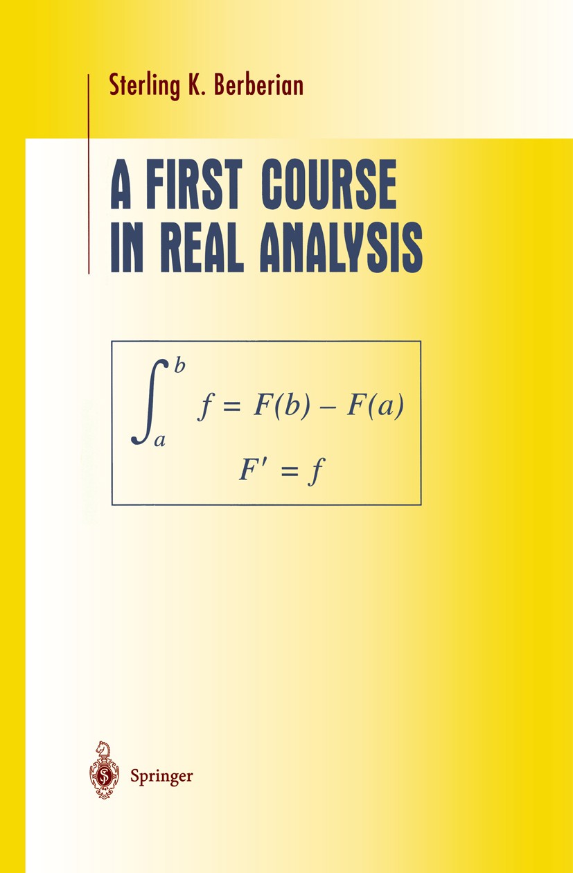 Titlebook: A First Course in Real Analysis; Sterling K. Berberian Textbook 1994 Springer-Verlag New York, Inc. 1994 Finite.Mean value theorem.Rack.Ri Titlebook: A First Course in Real Analysis; Sterling K. Berberian Textbook 1994 Springer-Verlag New York, Inc. 1994 Finite.Mean value theorem.Rack.Ri