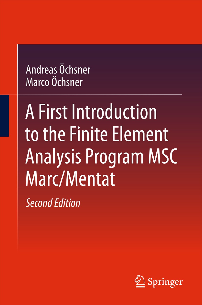 Titlebook: A First Introduction to the Finite Element Analysis Program MSC Marc/Mentat; Andreas Öchsner,Marco Öchsner Book 2018Latest edition Springe Titlebook: A First Introduction to the Finite Element Analysis Program MSC Marc/Mentat; Andreas Öchsner,Marco Öchsner Book 2018Latest edition Springe