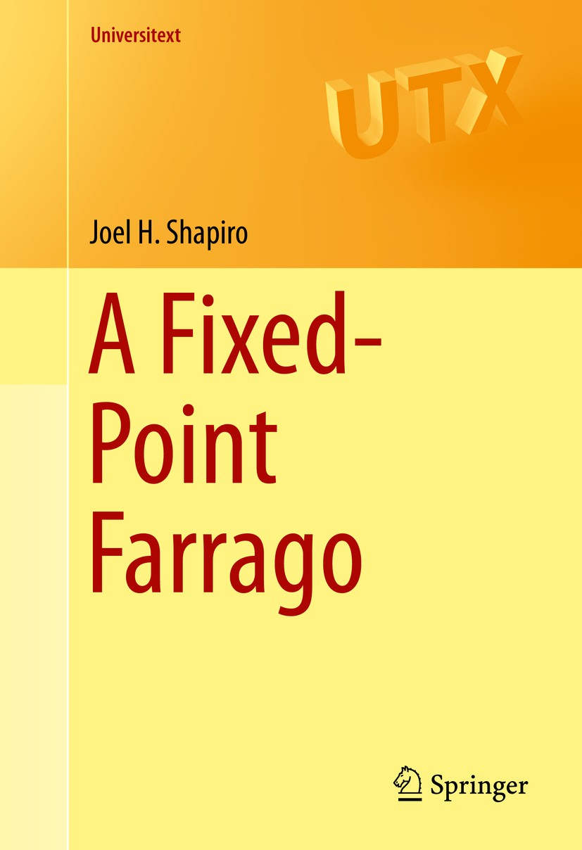Titlebook: A Fixed-Point Farrago; Joel H. Shapiro Textbook 2016 Springer International Publishing Switzerland 2016 Analysis.Banach Spaces.Fixed-Point Titlebook: A Fixed-Point Farrago; Joel H. Shapiro Textbook 2016 Springer International Publishing Switzerland 2016 Analysis.Banach Spaces.Fixed-Point