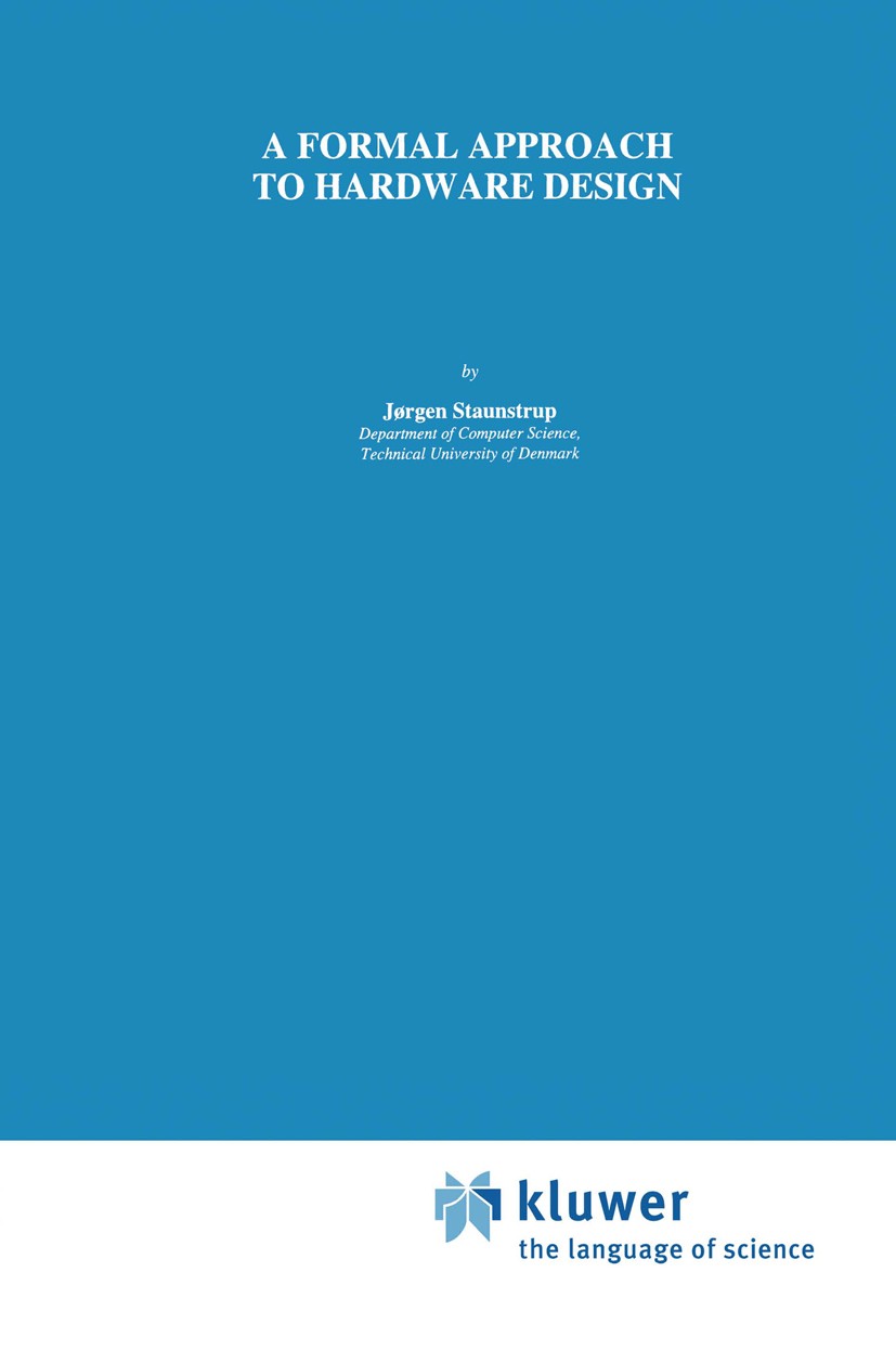 Titlebook: A Formal Approach to Hardware Design;  J?rgen Staunstrup Book 1994 Springer Science+Business Media Dordrecht 1994 Hardware.computer-aided d