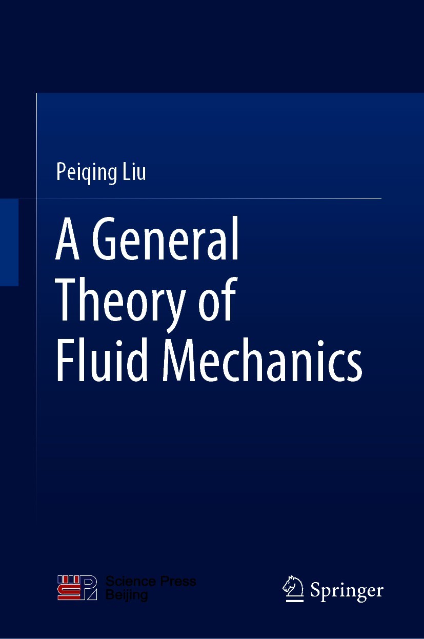 Titlebook: A General Theory of Fluid Mechanics; Peiqing Liu Book 2021 Science Press 2021 Aerodynamics.Fluid Mechanics.Hydrodynamics.Computational Flu Titlebook: A General Theory of Fluid Mechanics; Peiqing Liu Book 2021 Science Press 2021 Aerodynamics.Fluid Mechanics.Hydrodynamics.Computational Flu